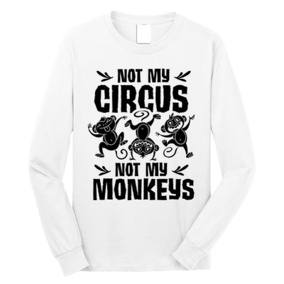 Not My Circus Not My Monkeys Saying Animal Lover Monkey Long Sleeve Shirt