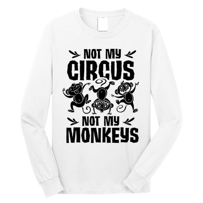 Not My Circus Not My Monkeys Saying Animal Lover Monkey Long Sleeve Shirt