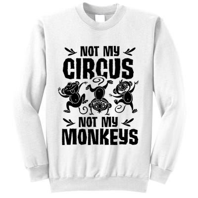 Not My Circus Not My Monkeys Saying Animal Lover Monkey Sweatshirt