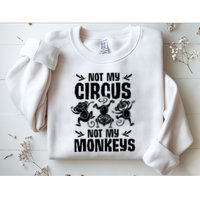 Not My Circus Not My Monkeys Saying Animal Lover Monkey Sweatshirt