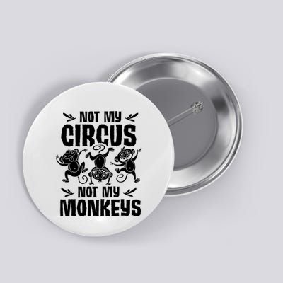 Not My Circus Not My Monkeys Saying Animal Lover Monkey Button