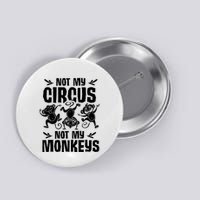 Not My Circus Not My Monkeys Saying Animal Lover Monkey Button