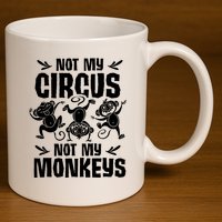 Not My Circus Not My Monkeys Saying Animal Lover Monkey 11oz C Handle Ceramic Mug