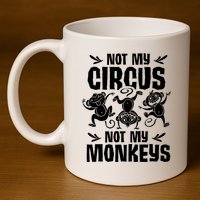 Not My Circus Not My Monkeys Saying Animal Lover Monkey 11oz C Handle Ceramic Mug