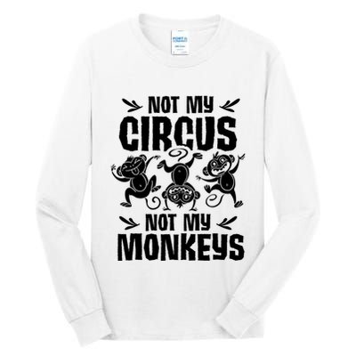 Not My Circus Not My Monkeys Saying Animal Lover Monkey Tall Long Sleeve T-Shirt