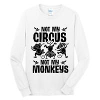Not My Circus Not My Monkeys Saying Animal Lover Monkey Tall Long Sleeve T-Shirt