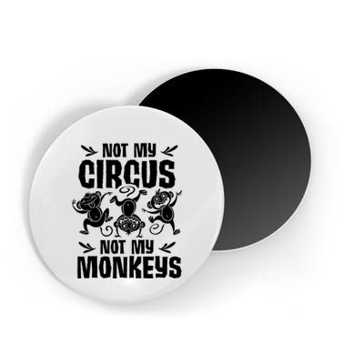 Not My Circus Not My Monkeys Saying Animal Lover Monkey Magnet