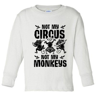 Not My Circus Not My Monkeys Saying Animal Lover Monkey Toddler Long Sleeve Shirt