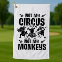 Not My Circus Not My Monkeys Saying Animal Lover Monkey Golf Towel