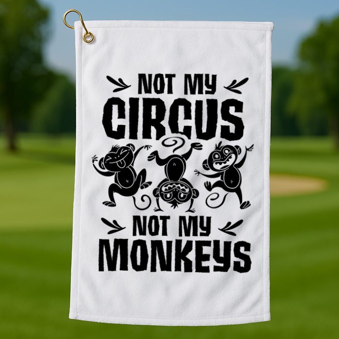 Not My Circus Not My Monkeys Saying Animal Lover Monkey Golf Towel