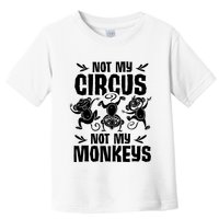 Not My Circus Not My Monkeys Saying Animal Lover Monkey Toddler T-Shirt