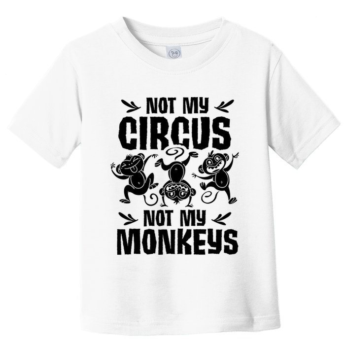 Not My Circus Not My Monkeys Saying Animal Lover Monkey Toddler T-Shirt