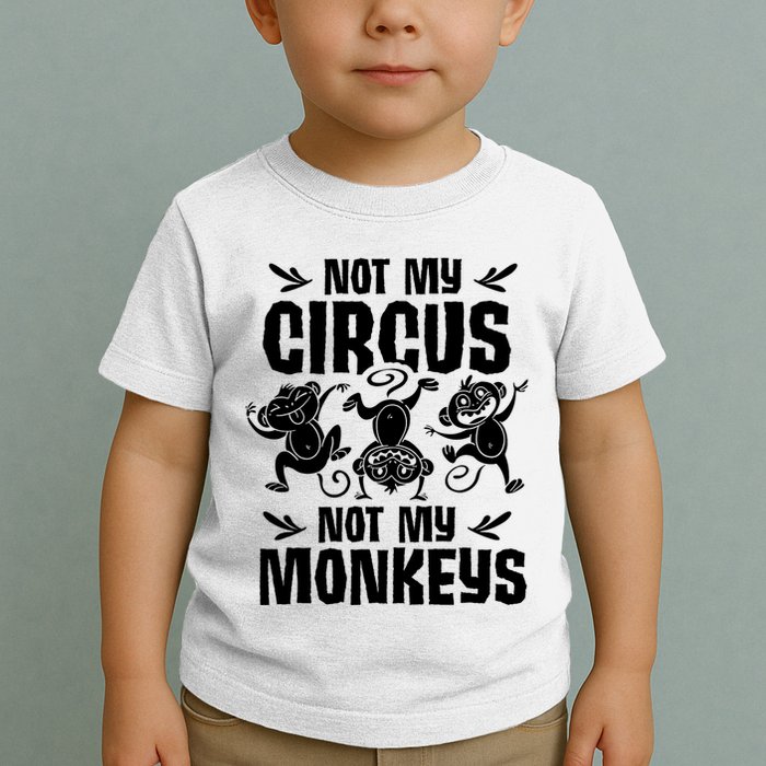 Not My Circus Not My Monkeys Saying Animal Lover Monkey Toddler T-Shirt