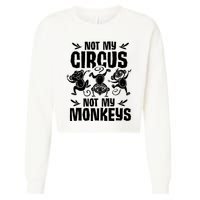 Not My Circus Not My Monkeys Saying Animal Lover Monkey Cropped Pullover Crew