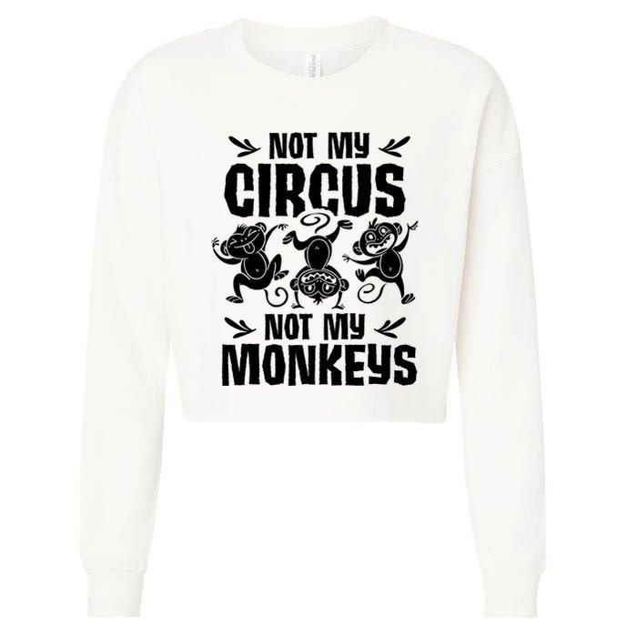 Not My Circus Not My Monkeys Saying Animal Lover Monkey Cropped Pullover Crew