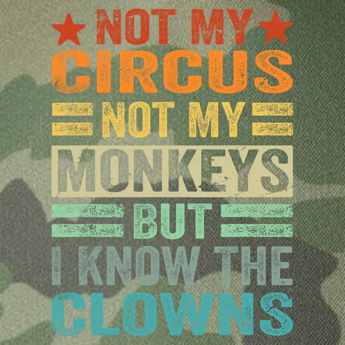 Not My Circus Not My Monkeys But I Know The Clowns Legacy Tie Dye Trucker Hat