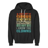 Not My Circus Not My Monkeys But I Know The Clowns Garment-Dyed Fleece Hoodie