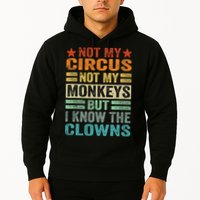 Not My Circus Not My Monkeys But I Know The Clowns Hoodie