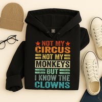 Not My Circus Not My Monkeys But I Know The Clowns Hoodie