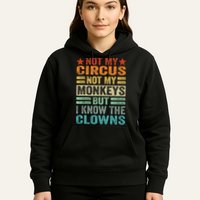 Not My Circus Not My Monkeys But I Know The Clowns Hoodie