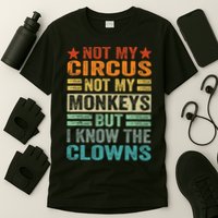 Not My Circus Not My Monkeys But I Know The Clowns T-Shirt