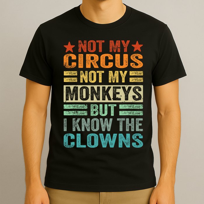 Not My Circus Not My Monkeys But I Know The Clowns T-Shirt
