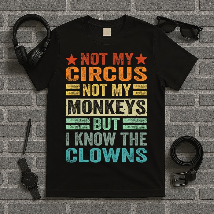 Not My Circus Not My Monkeys But I Know The Clowns T-Shirt