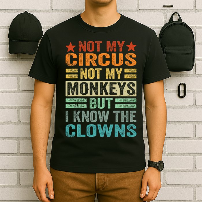 Not My Circus Not My Monkeys But I Know The Clowns T-Shirt