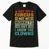 Not My Circus Not My Monkeys But I Know The Clowns Tall T-Shirt