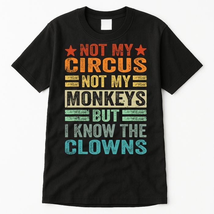 Not My Circus Not My Monkeys But I Know The Clowns Tall T-Shirt