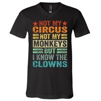 Not My Circus Not My Monkeys But I Know The Clowns V-Neck T-Shirt