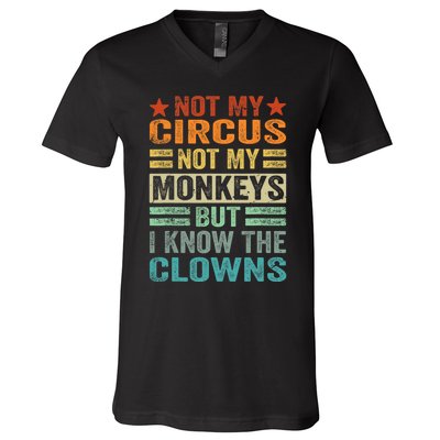 Not My Circus Not My Monkeys But I Know The Clowns V-Neck T-Shirt