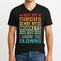 Not My Circus Not My Monkeys But I Know The Clowns V-Neck T-Shirt