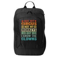Not My Circus Not My Monkeys But I Know The Clowns City Backpack