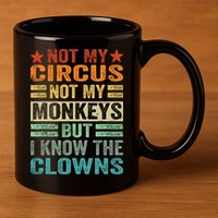 Not My Circus Not My Monkeys But I Know The Clowns 11oz C Handle Ceramic Mug