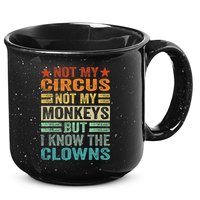 Not My Circus Not My Monkeys But I Know The Clowns 15oz Campfire Ceramic Mug