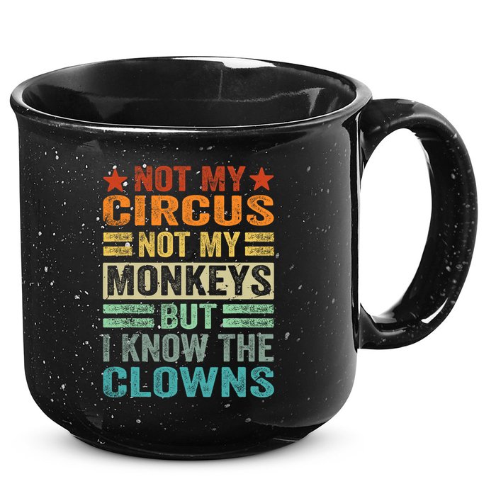 Not My Circus Not My Monkeys But I Know The Clowns 15oz Campfire Ceramic Mug