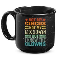 Not My Circus Not My Monkeys But I Know The Clowns 15oz Campfire Ceramic Mug