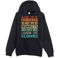 Not My Circus Not My Monkeys But I Know The Clowns Premium Pullover Hoodie