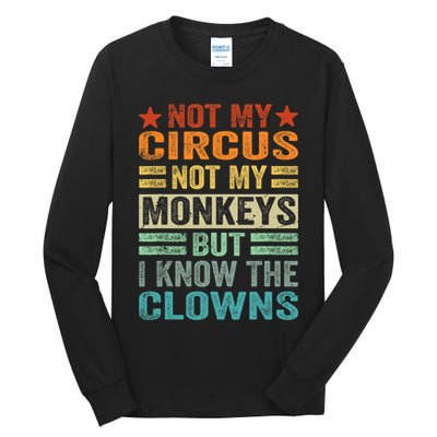Not My Circus Not My Monkeys But I Know The Clowns Tall Long Sleeve T-Shirt