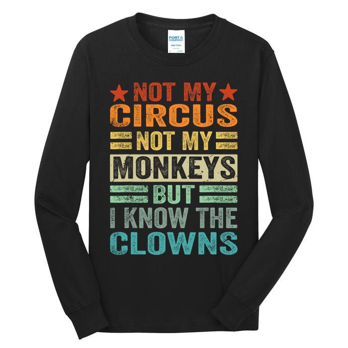Not My Circus Not My Monkeys But I Know The Clowns Tall Long Sleeve T-Shirt
