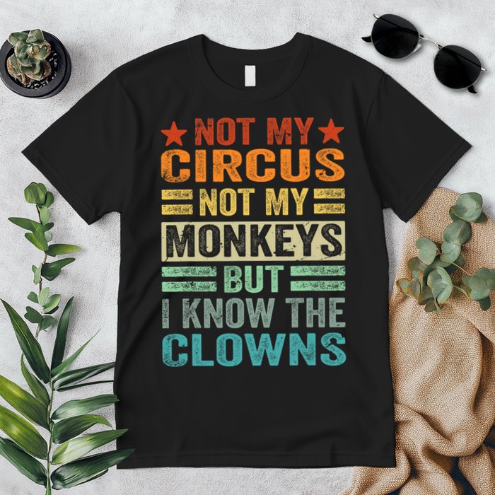 Not My Circus Not My Monkeys But I Know The Clowns Premium T-Shirt