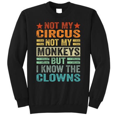 Not My Circus Not My Monkeys But I Know The Clowns Tall Sweatshirt