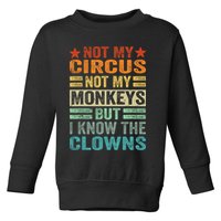 Not My Circus Not My Monkeys But I Know The Clowns Toddler Sweatshirt