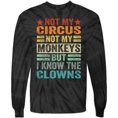 Not My Circus Not My Monkeys But I Know The Clowns Tie-Dye Long Sleeve Shirt