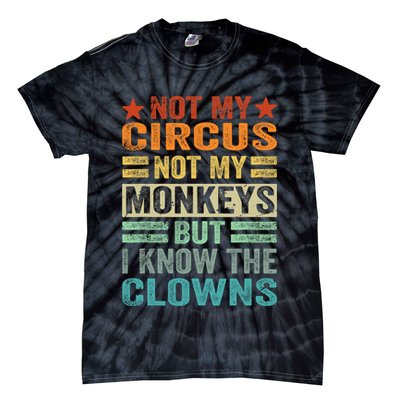 Not My Circus Not My Monkeys But I Know The Clowns Tie-Dye T-Shirt