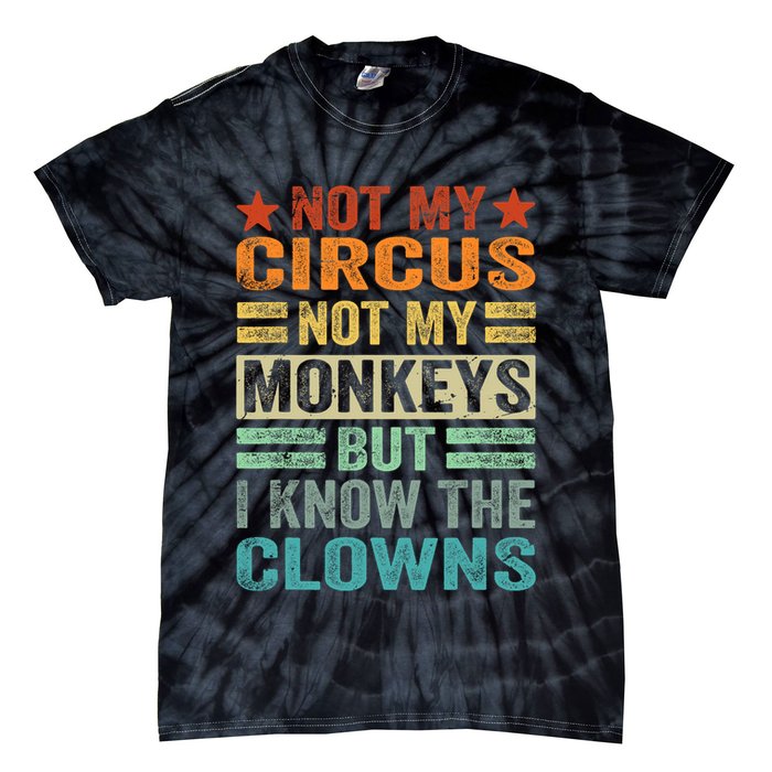Not My Circus Not My Monkeys But I Know The Clowns Tie-Dye T-Shirt