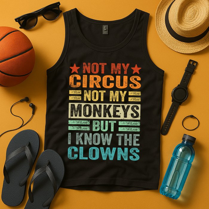 Not My Circus Not My Monkeys But I Know The Clowns Tank Top