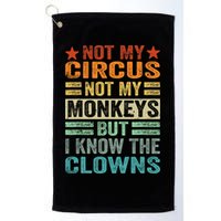 Not My Circus Not My Monkeys But I Know The Clowns Golf Towel