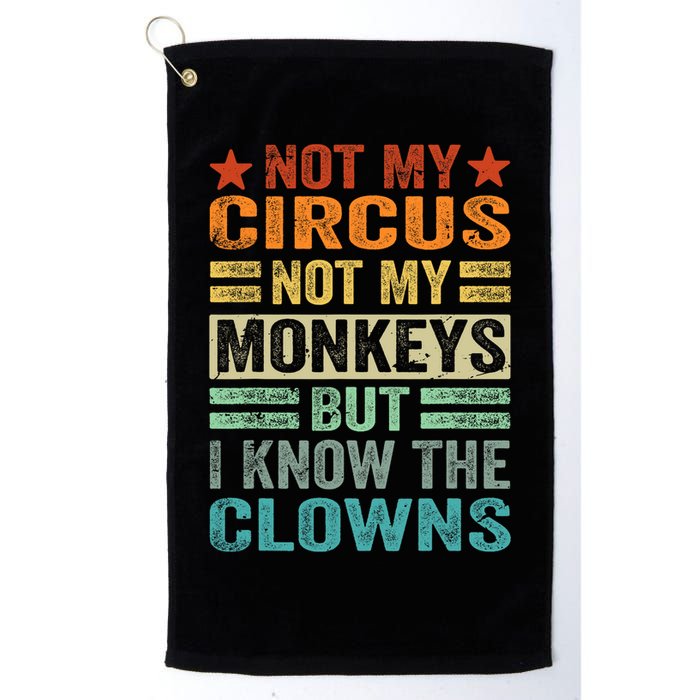 Not My Circus Not My Monkeys But I Know The Clowns Golf Towel